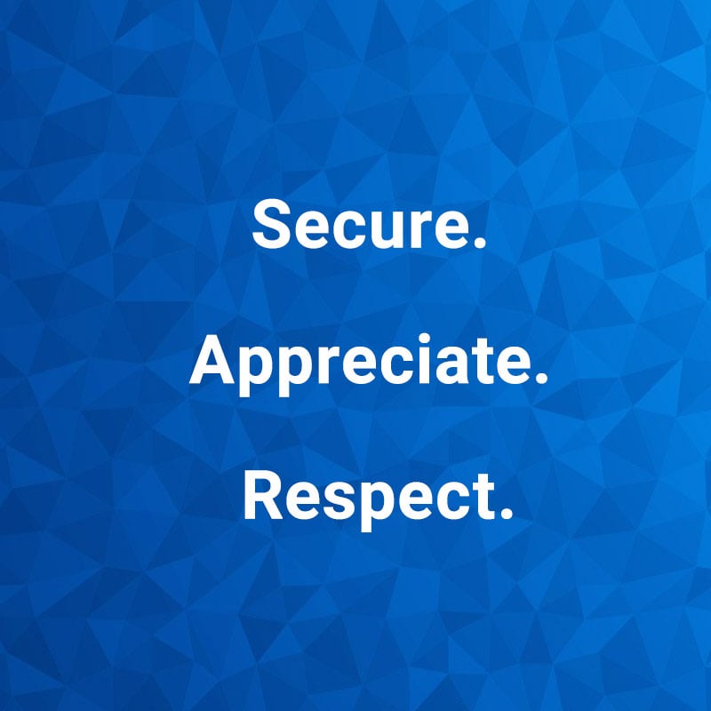 secure. appreciate. respect.