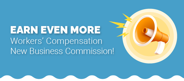 Earn Even More Workers' Compensation New Business Commission!
